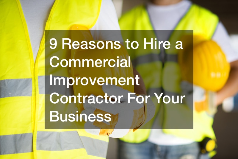 9 Reasons to Hire a Commercial Improvement Contractor For Your Business