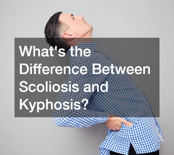 Whats the Difference Between Scoliosis and Kyphosis?