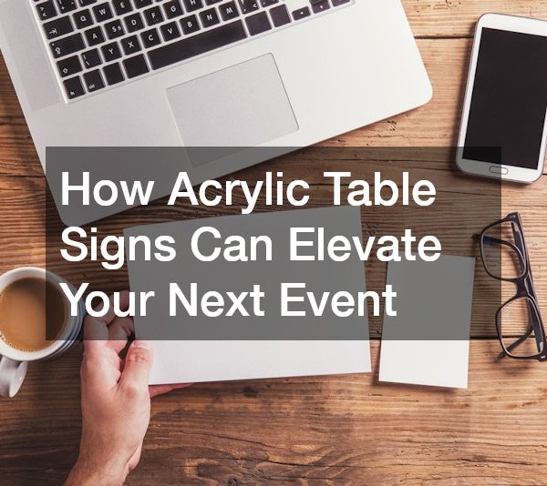 How Acrylic Table Signs Can Elevate Your Next Event