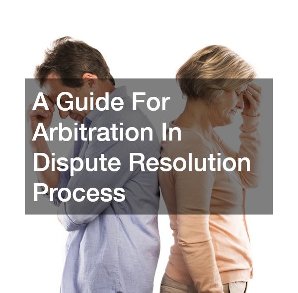 A Guide For Arbitration In Dispute Resolution Process