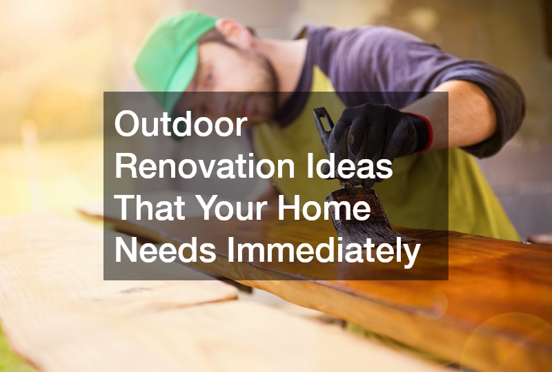 Outdoor Renovation Ideas That Your Home Needs Immediately