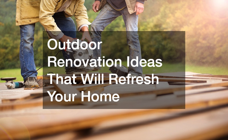 Outdoor Renovation Ideas That Will Refresh Your Home