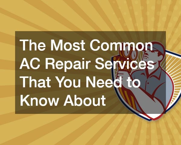 The Most Common AC Repair Services That You Need to Know About