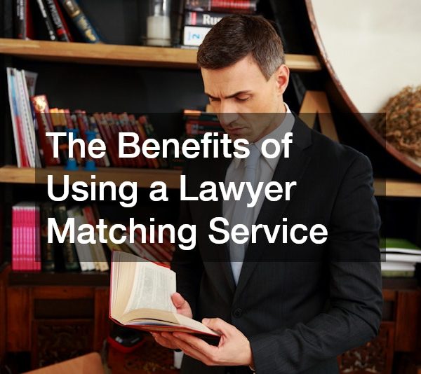 The Benefits of Using a Lawyer Matching Service