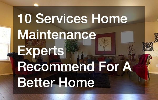 10 Services Home Maintenance Experts Recommend Better Homes