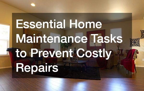 Essential Home Maintenance Tasks to Prevent Costly Repairs
