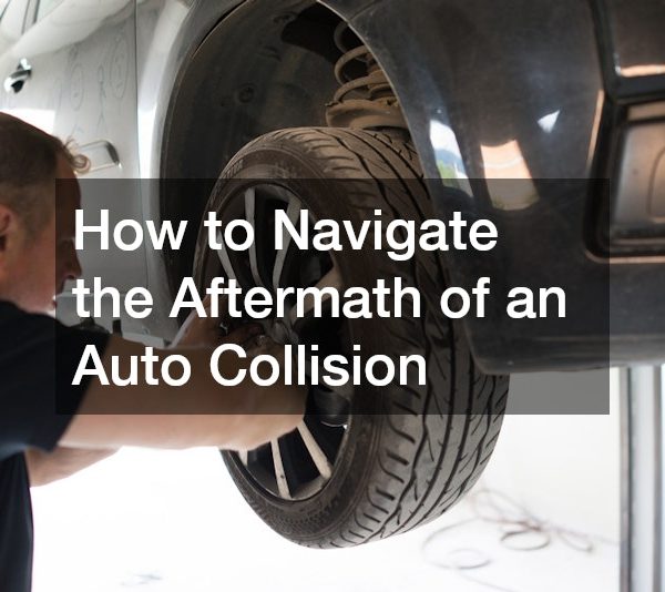 How to Navigate the Aftermath of an Auto Collision
